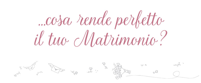 cosa rende il tuo matrimonio perfetto