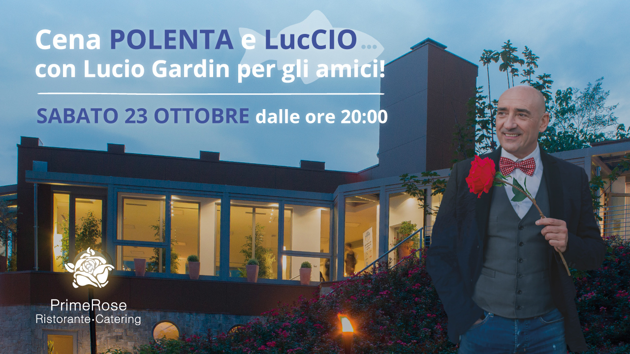 Cena Polenta e LuCcio - Spettacolo con Lucio Gardin il 23 Ottobre 2021